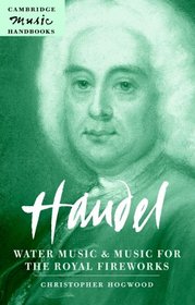 Handel: Water Music and Music for the Royal Fireworks (Cambridge Music Handbooks)