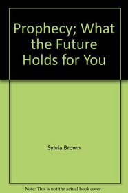 Prophecy; What the Future Holds for You