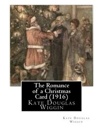The Romance of a Christmas Card (1916), by  Kate Douglas Wiggin