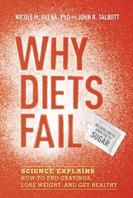 Why Diets Fail (Because You're Addicted to Sugar): Science Explains How to End Cravings, Lose Weight, and Get Healthy