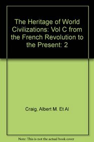 The Heritage of World Civilizations: Vol C from the French Revolution to the Present