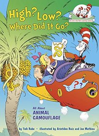 High? Low? Where Did It Go?: All About Animal Camouflage (Cat in the Hat's Learning Library)