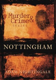 Murder and Crime in Nottingham (Murder and Crime) (Murder and Crime) (Murder and Crime)