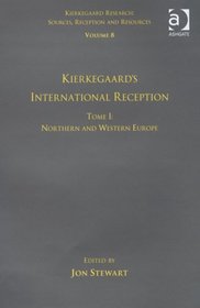 Volume 8, Tome I: Kierkegaard's International Reception - Northern and Western Europe (Kierkegaard Research: Sources, Reception and Resources) (v. 8)