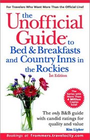 The Unofficial Guide to Bed & Breakfasts and Country Inns in the Rockies (Unofficial Guide to Bed & Breakfasts in the Rockies, 1st Ed)