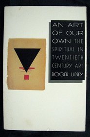An Art of Our Own: The Spiritual in Twentieth Century Art.