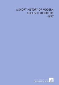 A Short History of Modern English Literature: -1897