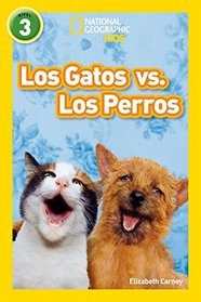 National Geographic Readers: Los Gatos vs. Los Perros (Cats vs. Dogs) (Spanish Edition)