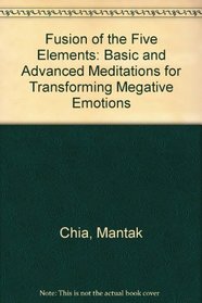 Fusion of the Five Elements: Basic and Advanced Meditations for Transforming Megative Emotions