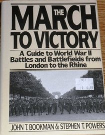 The March to Victory: A Guide to World War II Battles and Battlefields from London to the Rhine