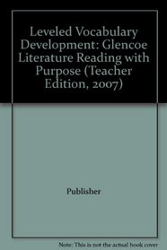 Leveled Vocabulary Development: Glencoe Literature Reading with Purpose (Teacher Edition, 2007)