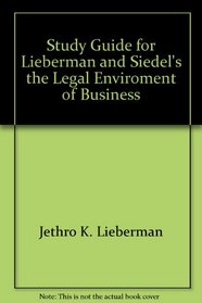 Study Guide for Lieberman and Siedel's the Legal Enviroment of Business