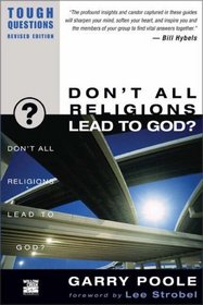 Don't All Religions Lead to God? (TOUGH QUESTIONS SERIES)