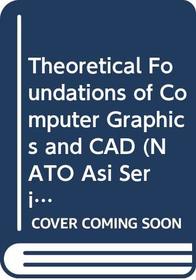Theoretical Foundations of Computer Graphics and CAD (Nato a S I Series Series III, Computer and Systems Sciences)