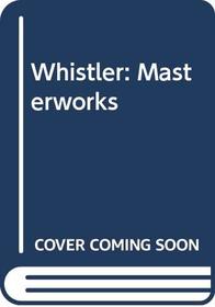 Whistler : Masterworks