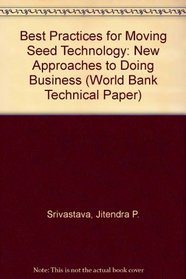 Best Practices for Moving Seed Technology: New Approaches to Doing Business (World Bank Technical Paper)