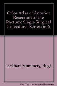 Color Atlas of Anterior Resection of the Rectum: Single Surgical Procedures Series
