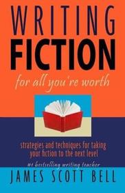 Writing Fiction For All You're Worth