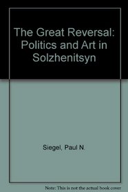 The Great Reversal: Politics and Art in Solzhenitsyn