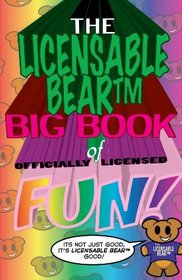 The Licensable BearTM Big Book of Officially Licensed Fun!