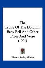 The Cruise Of The Dolphin, Baby Bell And Other Prose And Verse (1901)