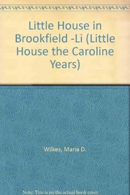 Little House in Brookfield -Li (Little House the Caroline Years (Unnumbered Paperback))