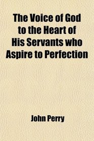 The Voice of God to the Heart of His Servants who Aspire to Perfection