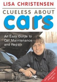Clueless About Cars: An easy guide to car maintenance and repair