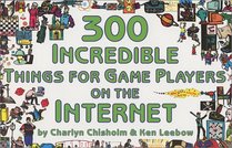 300 Incredible Things for Game Players on the Internet (Incredible Internet Book Series)