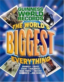Guinness World Records: The World's Biggest Everything! (Guinness World Records)