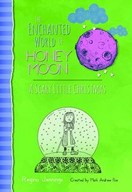 A Scary Little Christmas: The Enchanted World Of Honey Moon (Amazing Adventures of Harry Moon)