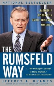The Rumsfeld Way : Leadership Wisdom of a Battle-Hardened Maverick