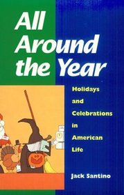 All Around the Year: Holidays and Celebrations in American Life
