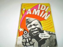 The collected bulletins of President Idi Amin as taken down verbatim by Alan Coren and published weekly in the pages of Punch: illustrations by Chic Jacob and Glyn Rees