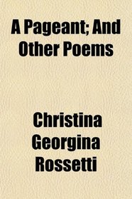 A Pageant; And Other Poems