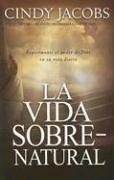 La Vida Sobrenatural / the Supernatural Life: Experimente El Poder De Dios En Su Vida Diaria