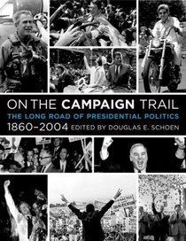 On the Campaign Trail : The Long Road of Presidential Politics, 1860-2004
