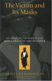 The Victim and its Masks : An Essay on Sacrifice and Masquerade in the Maghreb