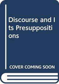 Discourse and Its Presuppositions