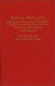 Bakhtin, Stalin, and Modern Russian Fiction: Carnival, Dialogism, and History (Contributions to the Study of World Literature)