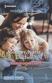 Mommy, Nurse... Duchess? (Paddington Children's Hospital, Bk 3) (Harlequin Medical, No 883) (Larger Print)