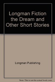 Longman Fiction the Dream and Other Short Stories