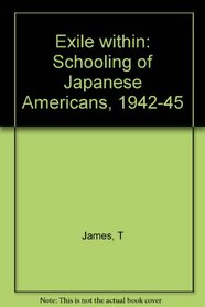 Exile Within: The Schooling of Japanese Americans