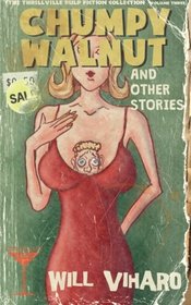 The Thrillville Pulp Fiction Collection, Volume Three: Chumpy Walnut and Other Stories (Volume 3)