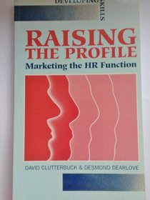 Raising the Profile: Marketing the HR Function (Developing Skills)
