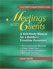 Meetings with Clients: A Self-Study Manual for a Builder's Frontline Personnel (Carol Smith's Customer Relations Series)