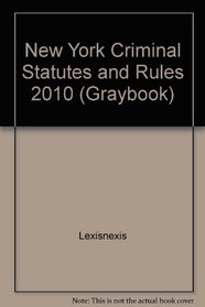 New York Criminal Statutes and Rules 2010 (Graybook)