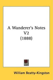 A Wanderer's Notes V2 (1888)