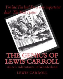 The Genius Of Lewis Carroll: Alice's Adventures In Wonderland (Volume 1)