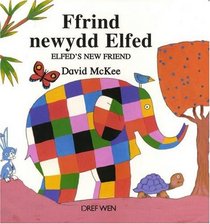 Ffrind newydd Elfed =: Elfed's new friend (Llyfrau bordyn Elfed)